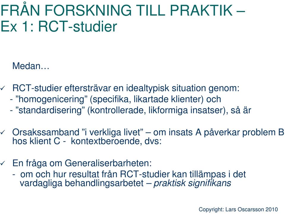 Orsakssamband i verkliga livet om insats A påverkar problem B hos klient C - kontextberoende, dvs: En fråga om