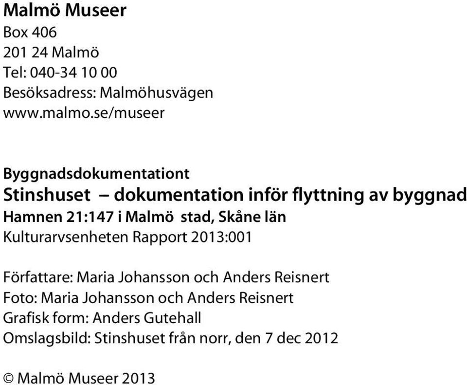 stad, Skåne län Kulturarvsenheten Rapport 2013:001 Författare: Maria Johansson och Anders Reisnert Foto: