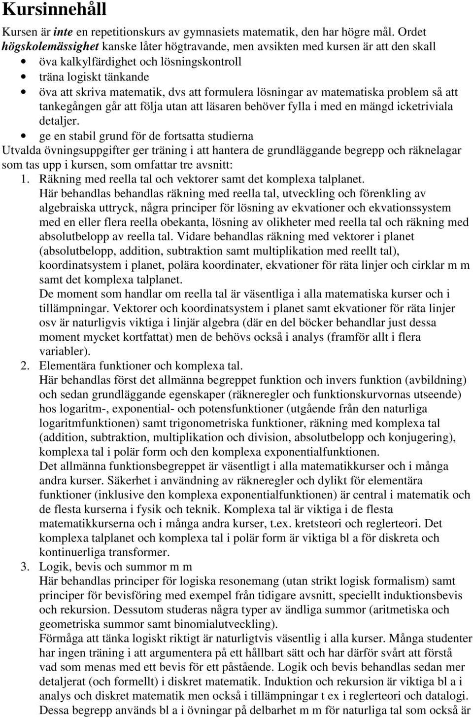 lösningar av matematiska problem så att tankegången går att följa utan att läsaren behöver fylla i med en mängd icketriviala detaljer.