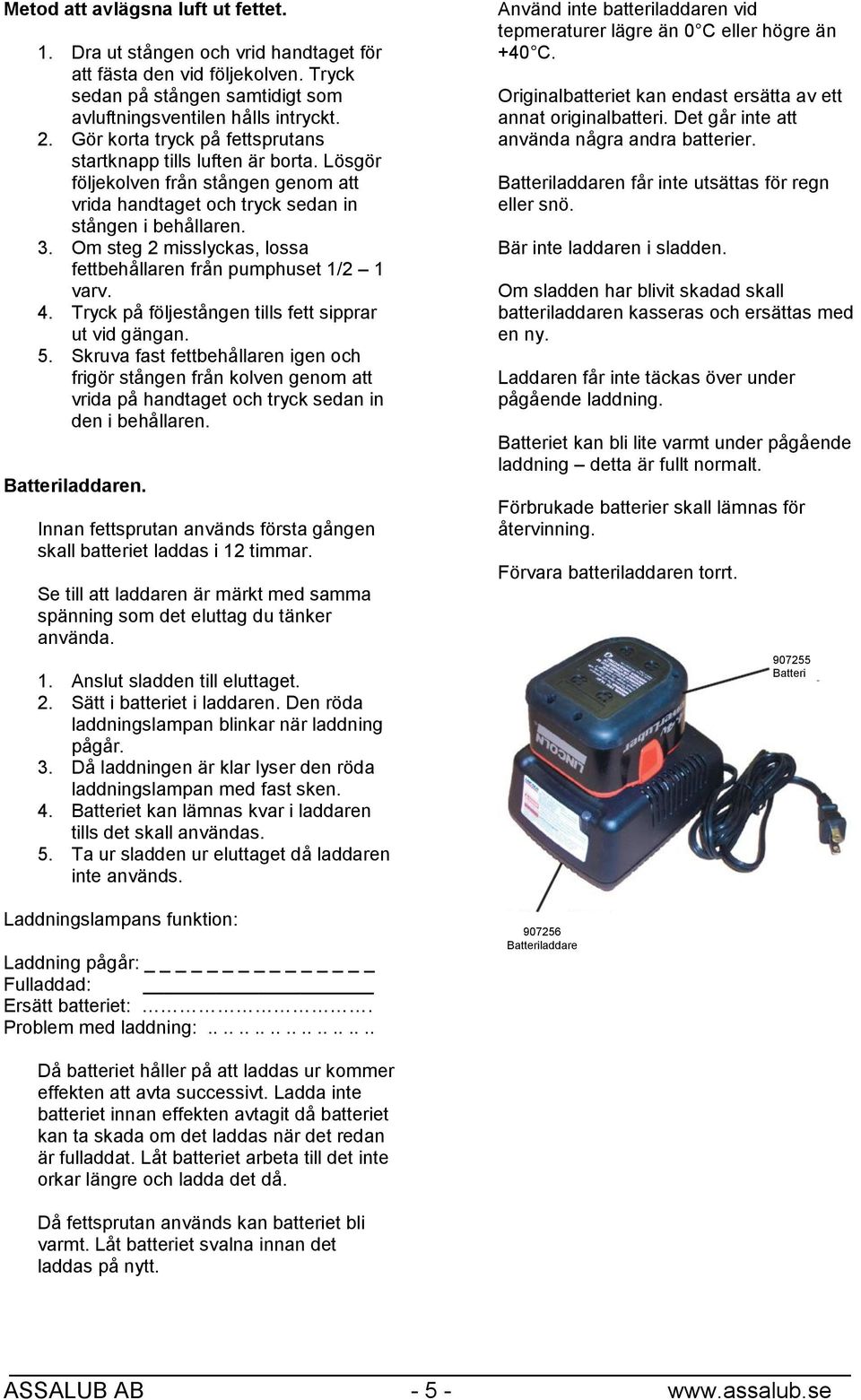 Om steg 2 misslyckas, lossa fettbehållaren från pumphuset 1/2 1 varv. 4. Tryck på följestången tills fett sipprar ut vid gängan. 5.