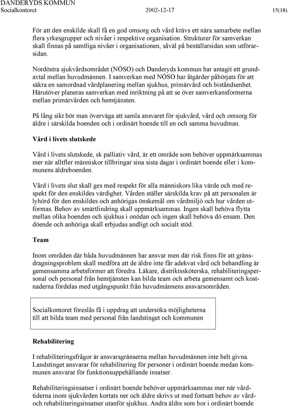 Nordöstra sjukvårdsområdet (NÖSO) och Danderyds kommun har antagit ett grundavtal mellan huvudmännen.