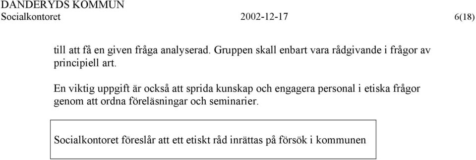 En viktig uppgift är också att sprida kunskap och engagera personal i etiska frågor