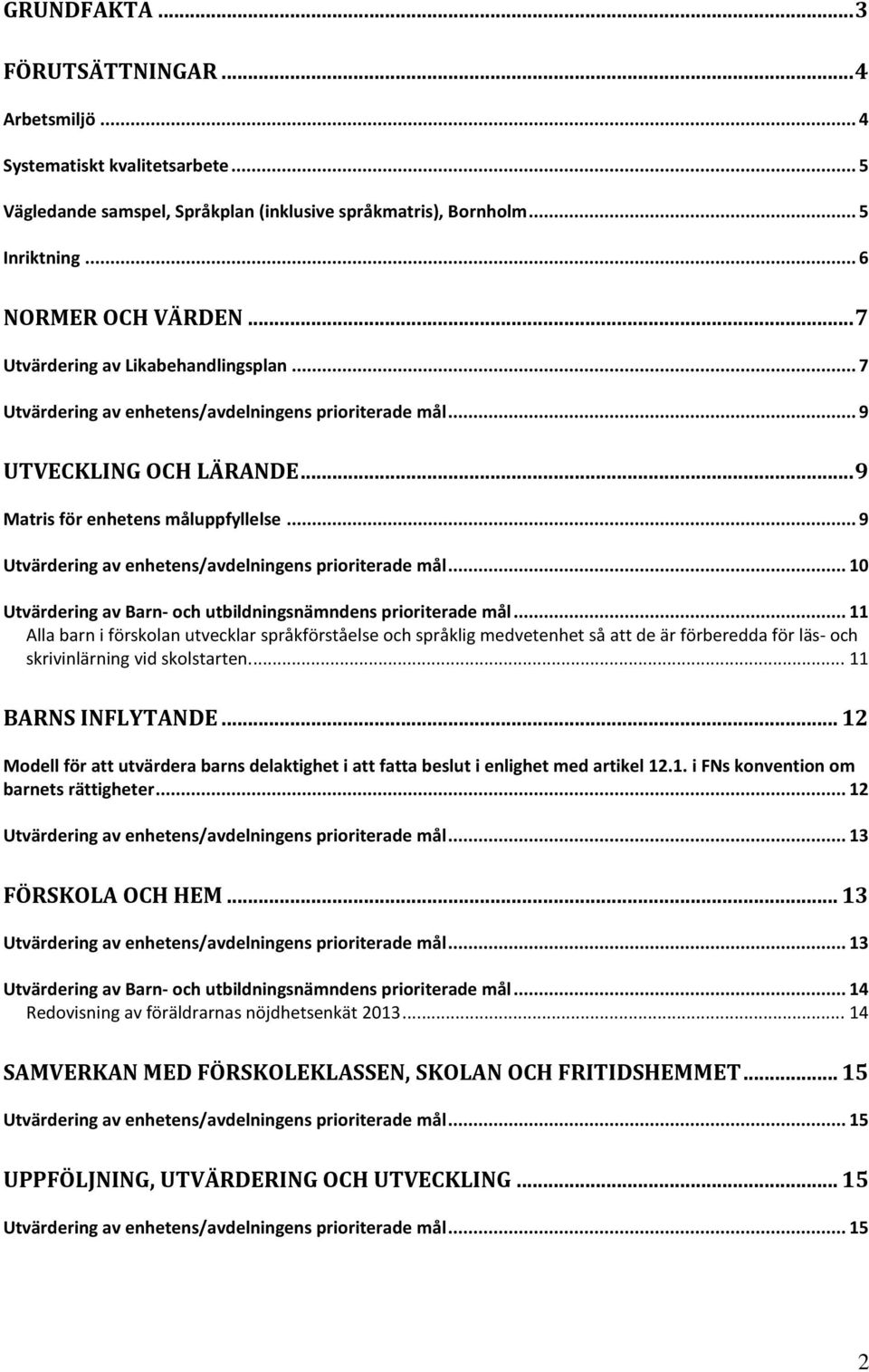 .. 9 Utvärdering av enhetens/avdelningens prioriterade mål... 10 Utvärdering av Barn- och utbildningsnämndens prioriterade mål.