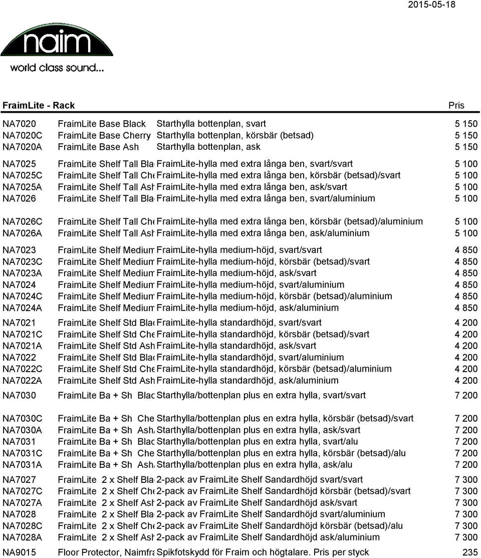 långa ben, körsbär (betsad)/svart 5 100 FraimLite Shelf Tall Ash/Black FraimLite-hylla med extra långa ben, ask/svart 5 100 FraimLite Shelf Tall Black/Alu FraimLite-hylla med extra långa ben,