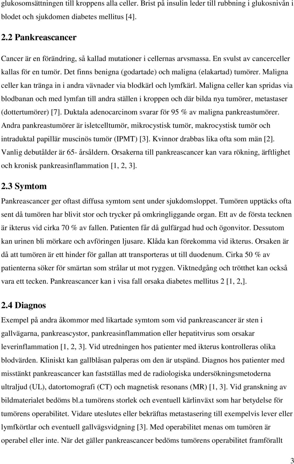 Maligna celler kan tränga in i andra vävnader via blodkärl och lymfkärl.