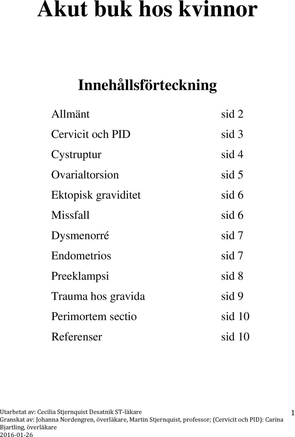 sid 6 Missfall sid 6 Dysmenorré sid 7 Endometrios sid 7 Preeklampsi