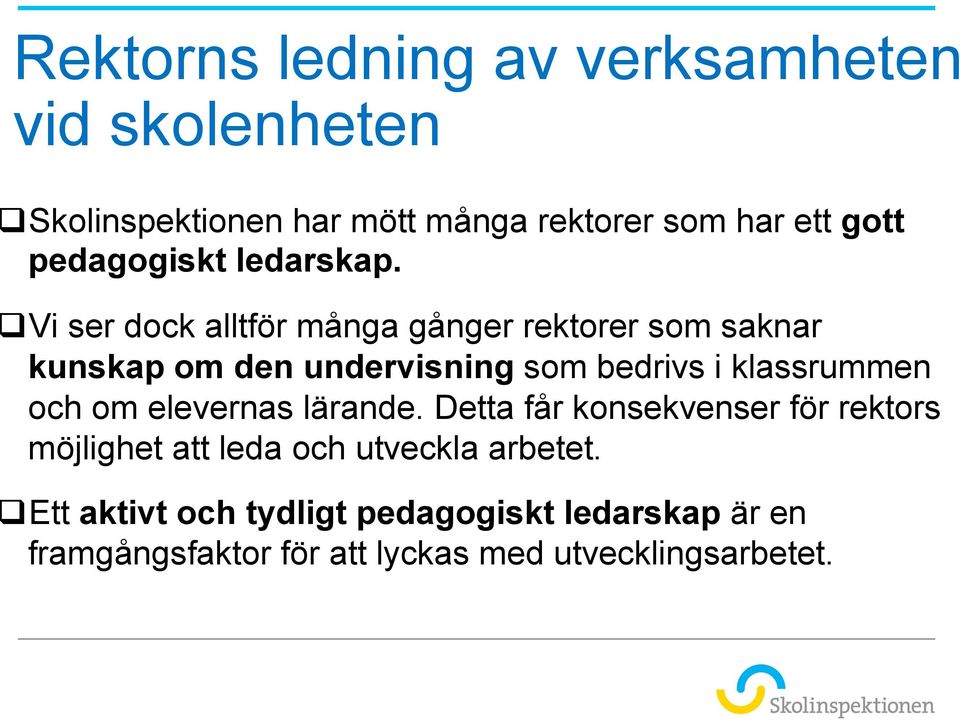 q Vi ser dock alltför många gånger rektorer som saknar kunskap om den undervisning som bedrivs i klassrummen och