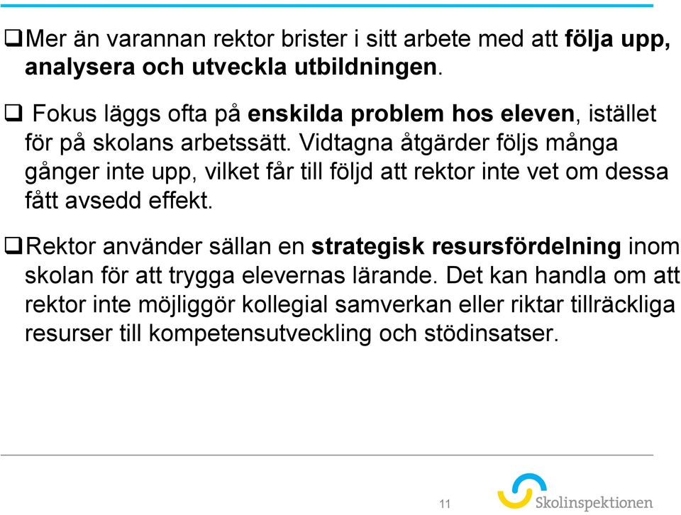 Vidtagna åtgärder följs många gånger inte upp, vilket får till följd att rektor inte vet om dessa fått avsedd effekt.