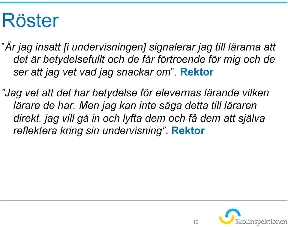 Rektor Jag vet att det har betydelse för elevernas lärande vilken lärare de har.