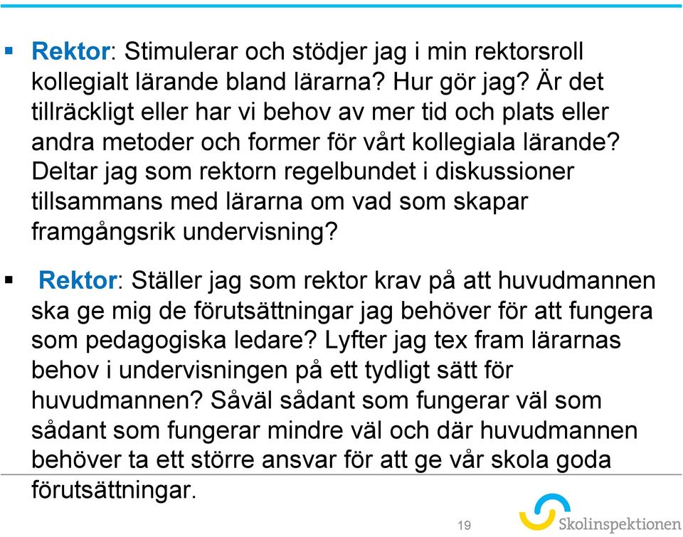 Deltar jag som rektorn regelbundet i diskussioner tillsammans med lärarna om vad som skapar framgångsrik undervisning?