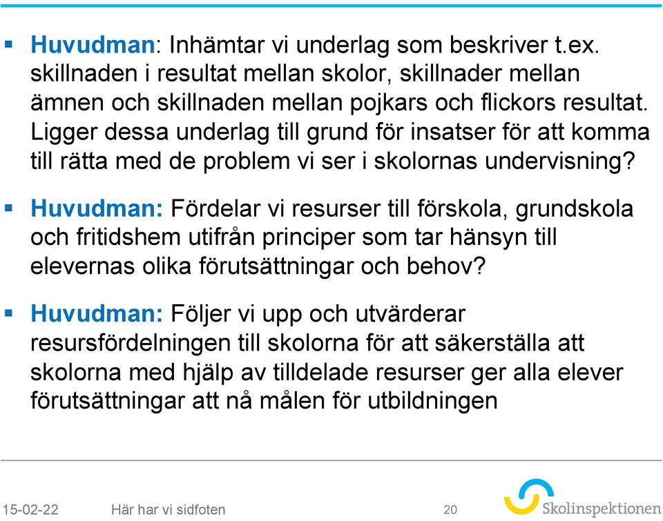 Huvudman: Fördelar vi resurser till förskola, grundskola och fritidshem utifrån principer som tar hänsyn till elevernas olika förutsättningar och behov?