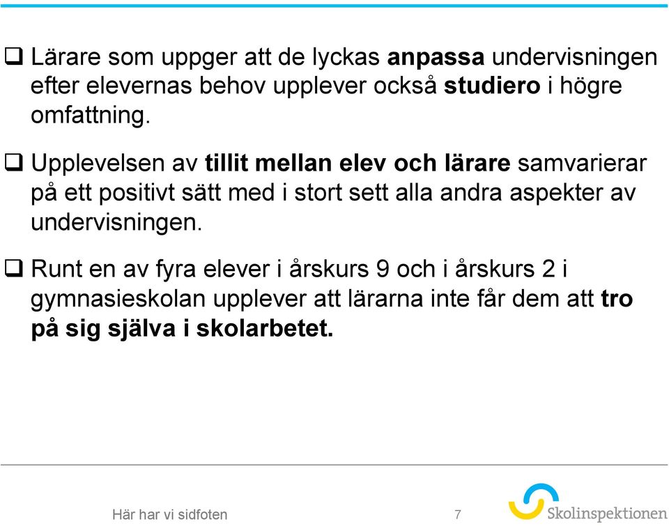 q Upplevelsen av tillit mellan elev och lärare samvarierar på ett positivt sätt med i stort sett alla