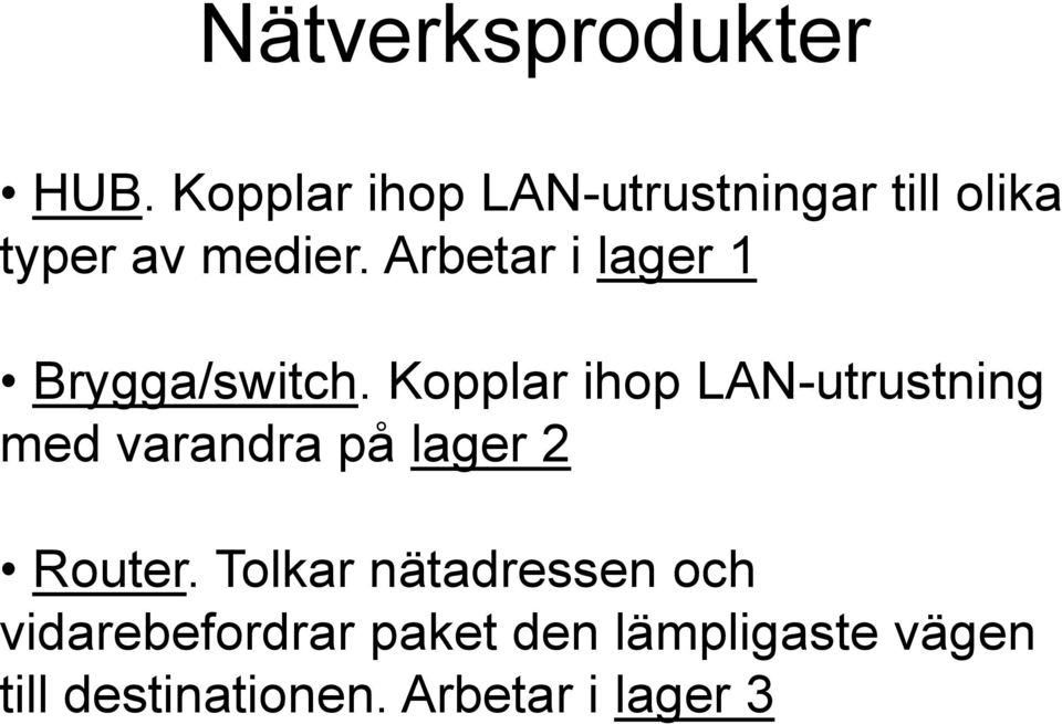 Arbetar i lager 1 Brygga/switch.