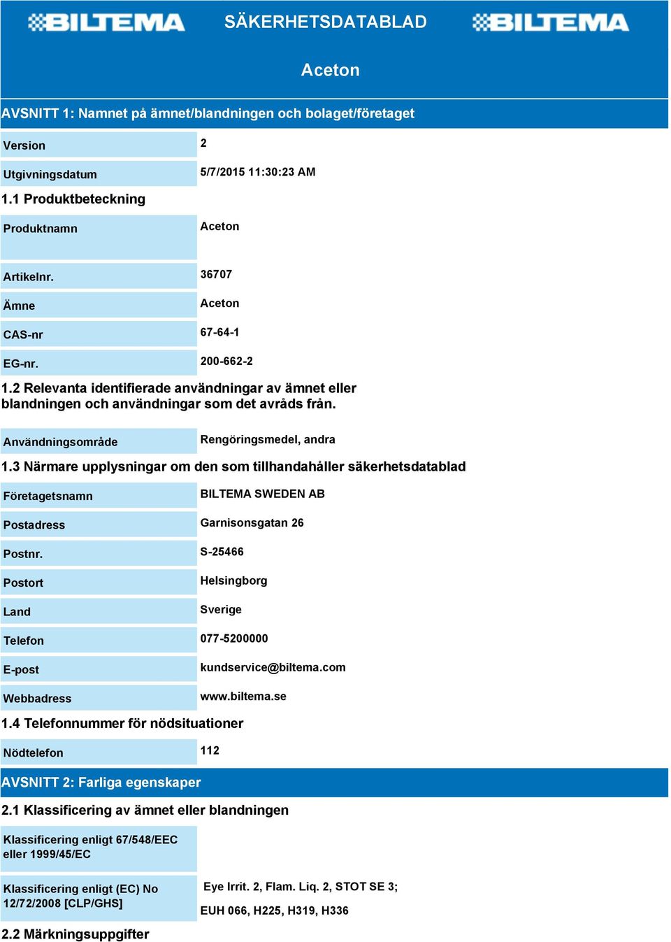 3 Närmare upplysningar om den som tillhandahåller säkerhetsdatablad Företagetsnamn BILTEMA SWEDEN AB Postadress Garnisonsgatan 26 Postnr.