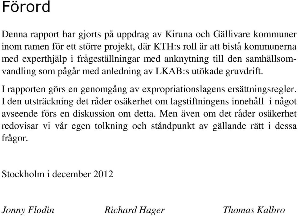 I rapporten görs en genomgång av expropriationslagens ersättningsregler.