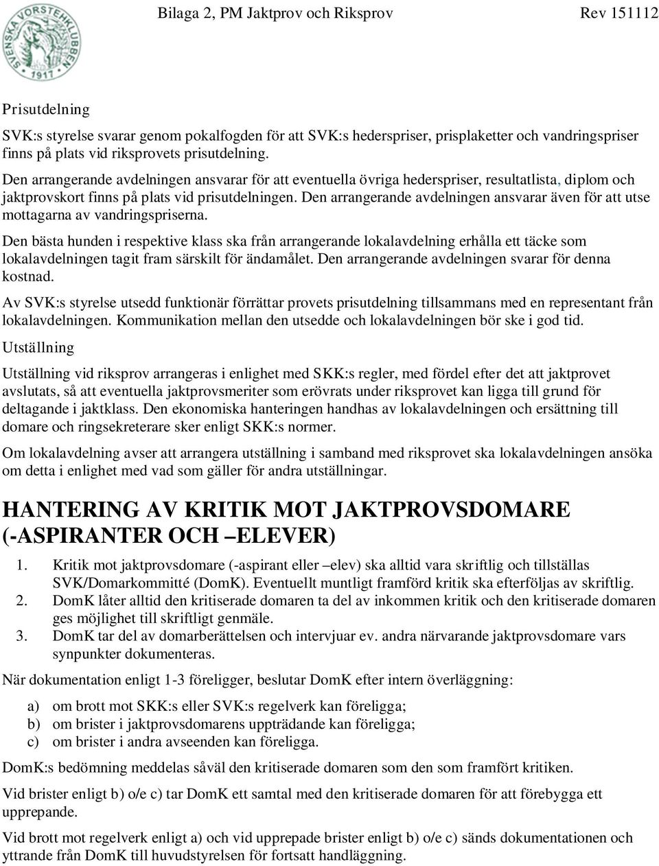 Den arrangerande avdelningen ansvarar även för att utse mottagarna av vandringspriserna.