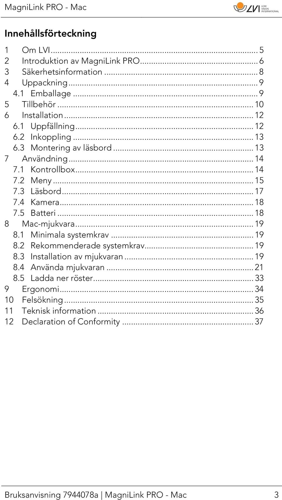 5 Batteri... 18 8 Mac-mjukvara... 19 8.1 Minimala systemkrav... 19 8.2 Rekommenderade systemkrav... 19 8.3 Installation av mjukvaran... 19 8.4 Använda mjukvaran... 21 8.