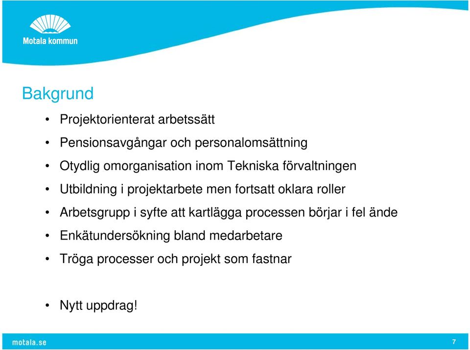 fortsatt oklara roller Arbetsgrupp i syfte att kartlägga processen börjar i fel