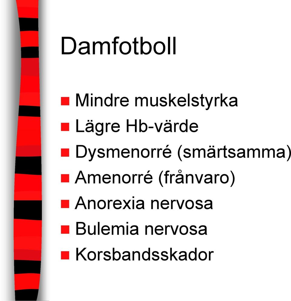 (smärtsamma) Amenorré (frånvaro)