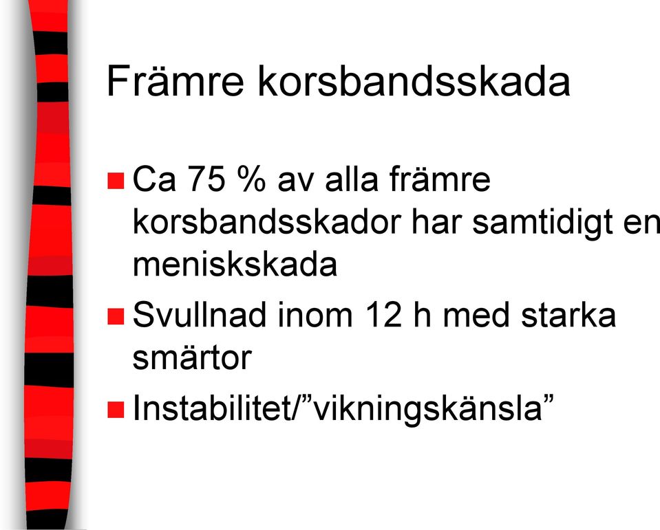 en meniskskada Svullnad inom 12 h med