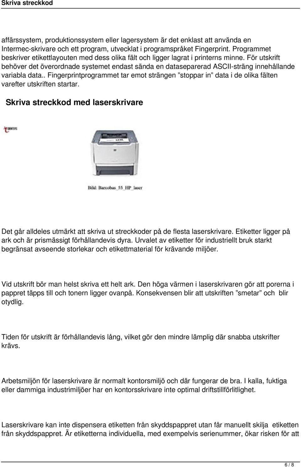 För utskrift behöver det överordnade systemet endast sända en dataseparerad ASCII-sträng innehållande variabla data.