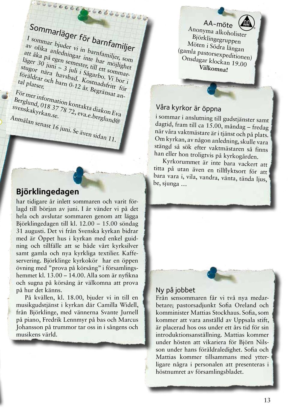AA-möte Anonyma alkoholister Björklingegruppen Möten i Södra längan (gamla pastorsexpeditionen) Onsdagar klockan 19.00 Välkomna!