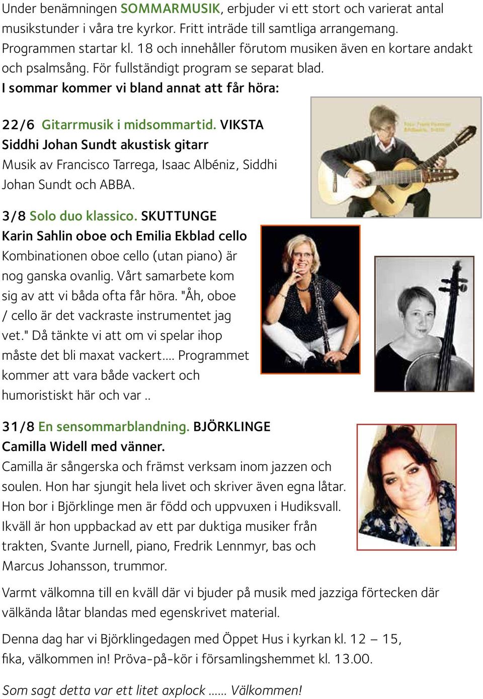 VIKSTA Siddhi Johan Sundt akustisk gitarr Musik av Francisco Tarrega, Isaac Albéniz, Siddhi Johan Sundt och ABBA. 3/8 Solo duo klassico.