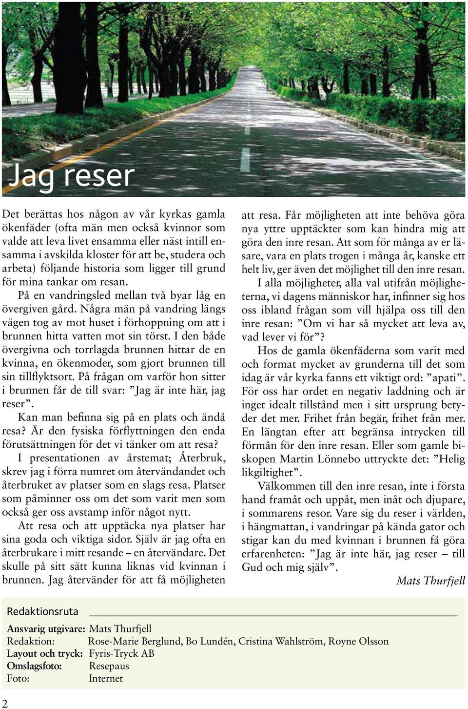 Några män på vandring längs vägen tog av mot huset i förhoppning om att i brunnen hitta vatten mot sin törst.