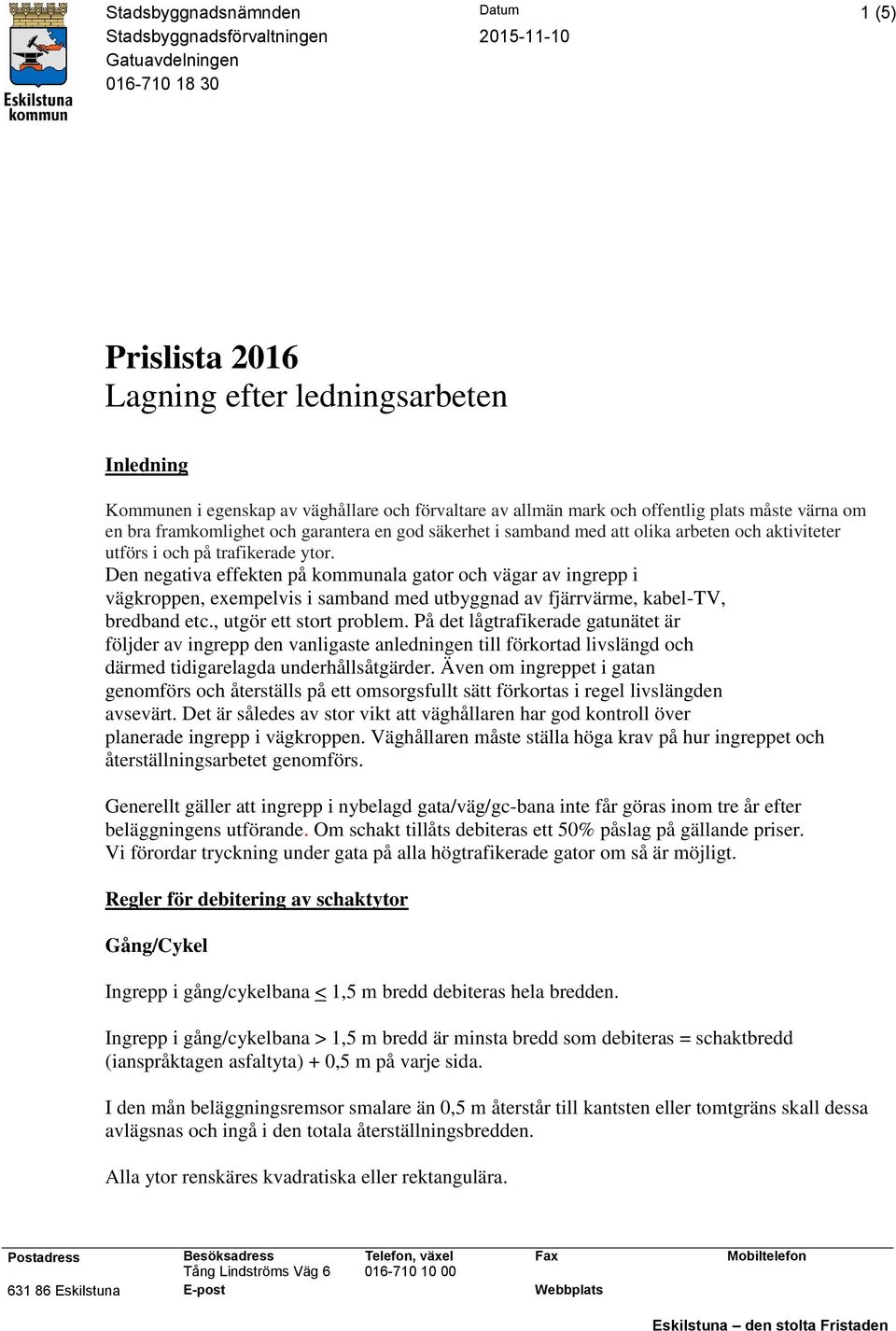 Den negativa effekten på kommunala gator och vägar av ingrepp i vägkroppen, exempelvis i samband med utbyggnad av fjärrvärme, kabel-tv, bredband etc., utgör ett stort problem.