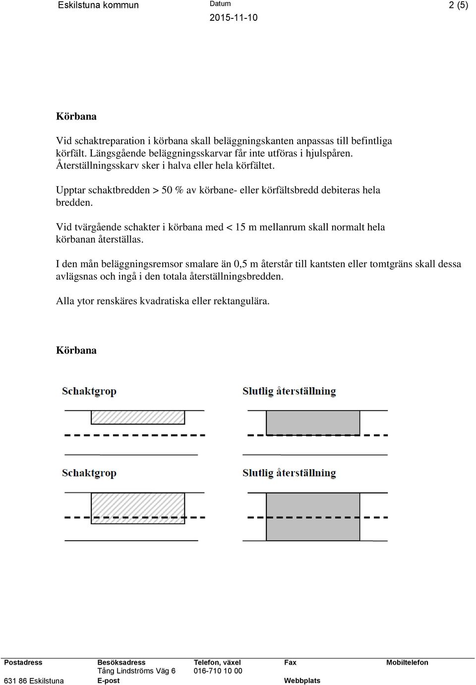 Upptar schaktbredden > 50 % av körbane- eller körfältsbredd debiteras hela bredden.