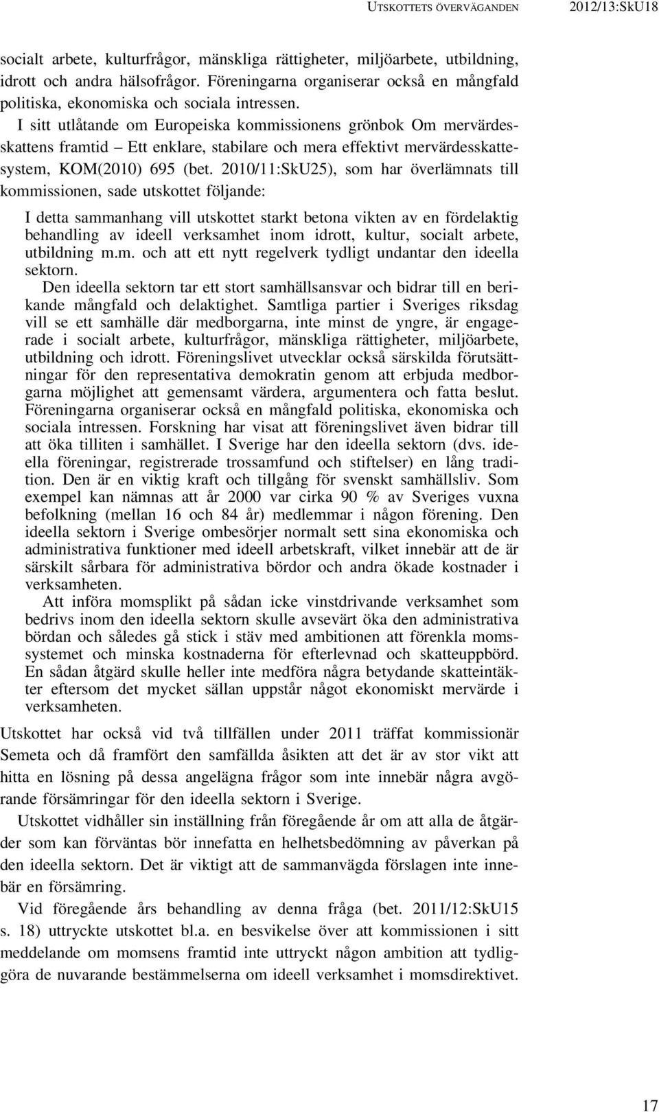 I sitt utlåtande om Europeiska kommissionens grönbok Om mervärdesskattens framtid Ett enklare, stabilare och mera effektivt mervärdesskattesystem, KOM(2010) 695 (bet.