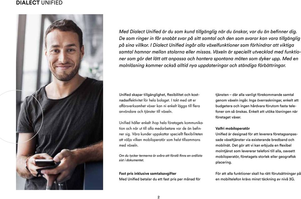I Dialect Unified ingår alla växelfunktioner som förhindrar att viktiga samtal hamnar mellan stolarna eller missas.
