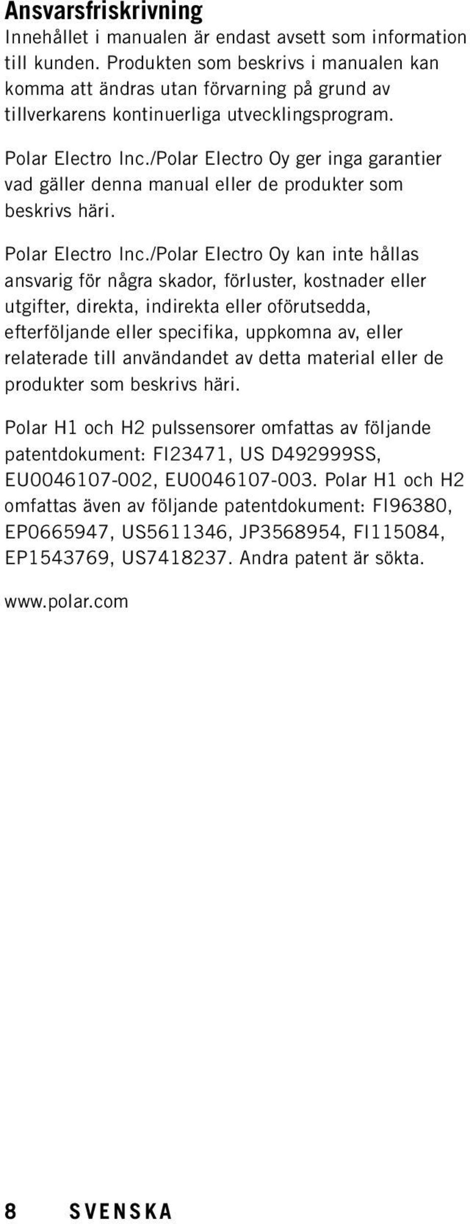 /Polar Electro Oy ger inga garantier vad gäller denna manual eller de produkter som beskrivs häri. Polar Electro Inc.