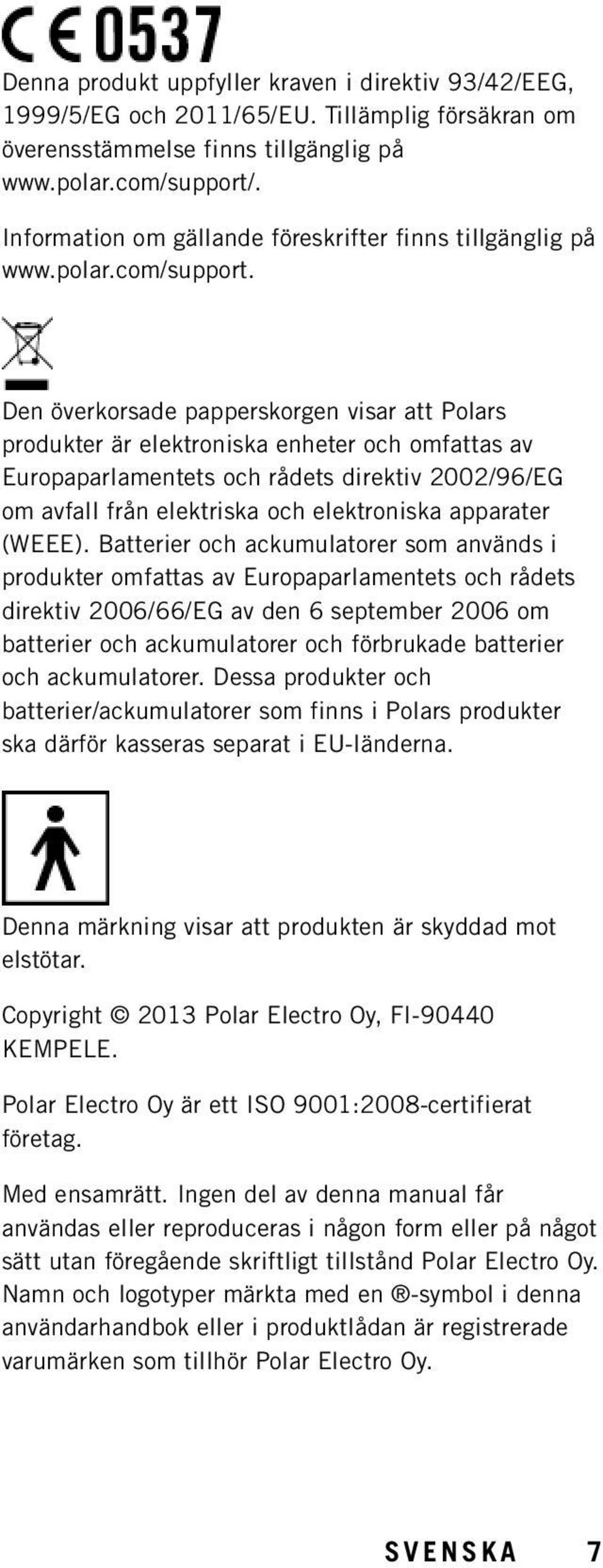 Den överkorsade papperskorgen visar att Polars produkter är elektroniska enheter och omfattas av Europaparlamentets och rådets direktiv 2002/96/EG om avfall från elektriska och elektroniska apparater