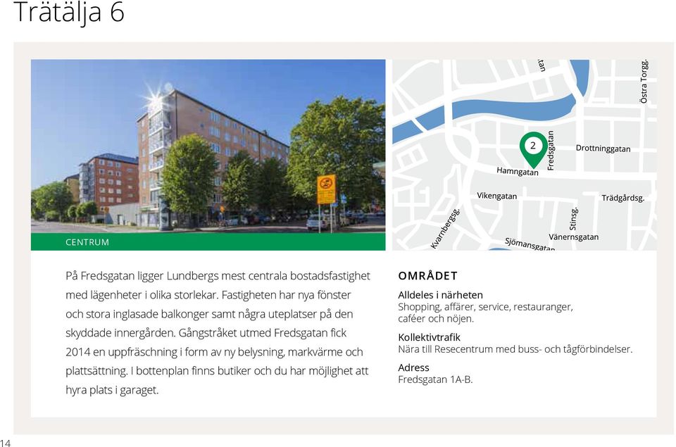 Gångstråket utmed Fredsgatan fick 2014 en uppfräschning i form av ny belysning, markvärme och plattsättning.