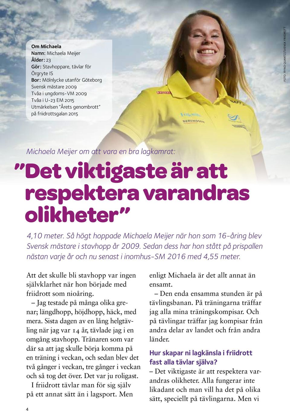 Så högt hoppade Michaela Meijer när hon som 16-åring blev Svensk mästare i stavhopp år 2009. Sedan dess har hon stått på prispallen nästan varje år och nu senast i inomhus-sm 2016 med 4,55 meter.