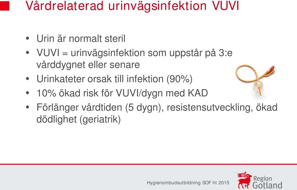 Urinkateter orsak till infektion (90%) 10% ökad risk för VUVI/dygn