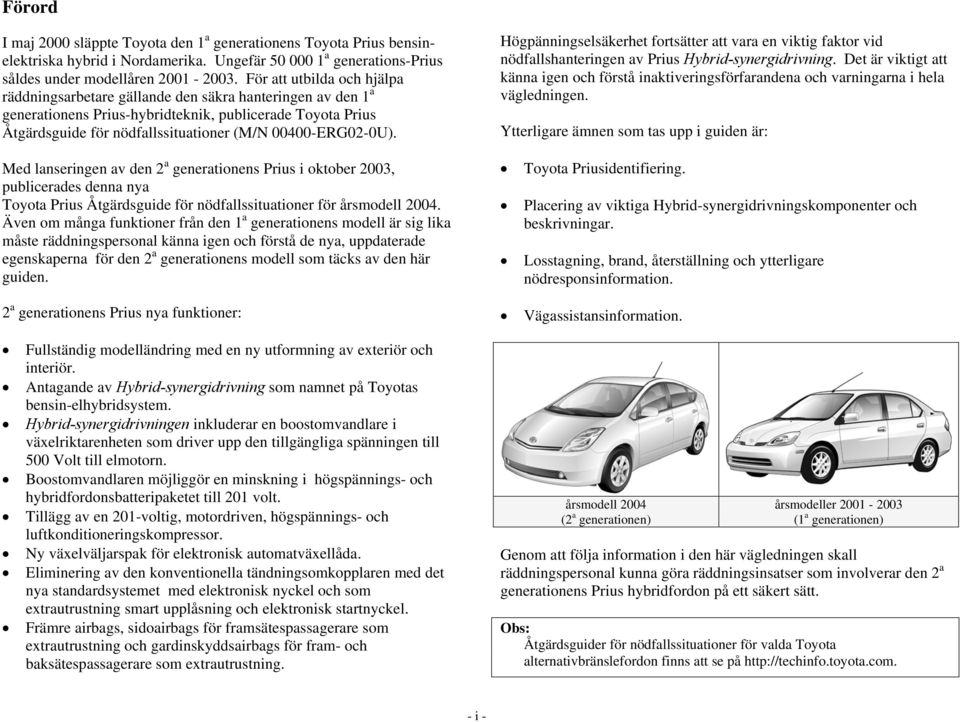 00400-ERG02-0U). Högpänningselsäkerhet fortsätter att vara en viktig faktor vid nödfallshanteringen av Prius Hybrid-synergidrivning.