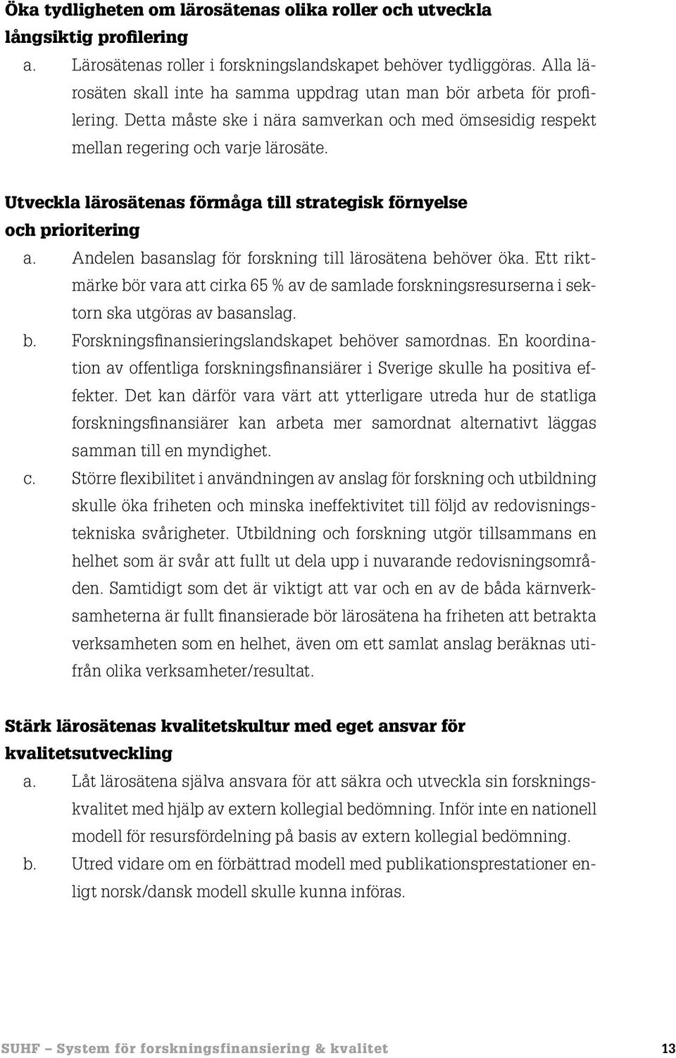 Utveckla lärosätenas förmåga till strategisk förnyelse och prioritering a. Andelen basanslag för forskning till lärosätena behöver öka.