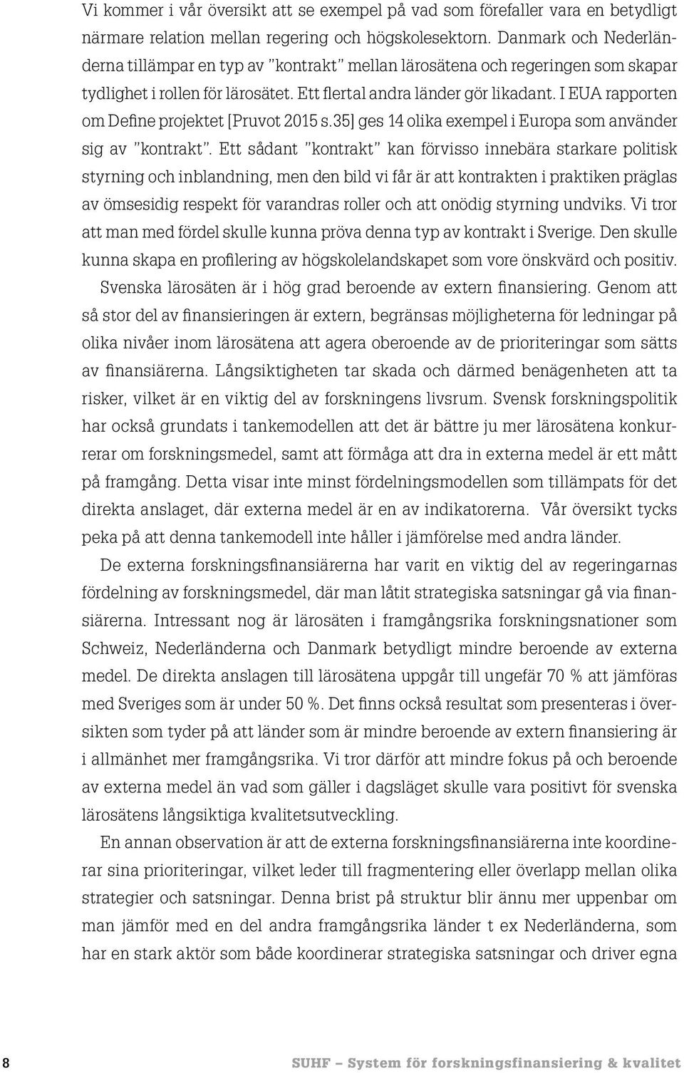 I EUA rapporten om Define projektet [Pruvot 2015 s.35] ges 14 olika exempel i Europa som använder sig av kontrakt.