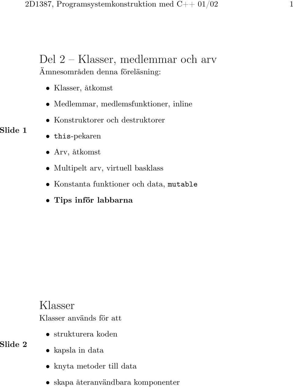 åtkomst Multipelt arv, virtuell basklass Konstanta funktioner och data, mutable Tips inför labbarna Klasser