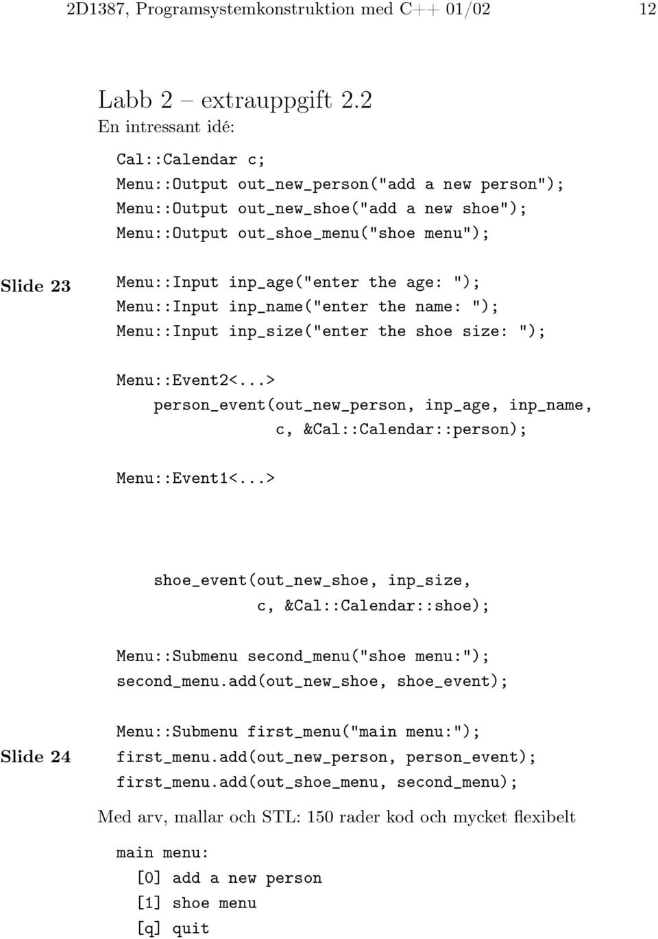 inp_age("enter the age: "); Menu::Input inp_name("enter the name: "); Menu::Input inp_size("enter the shoe size: "); Menu::Event2<.