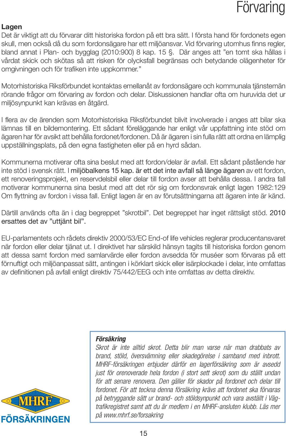 Där anges att en tomt ska hållas i vårdat skick och skötas så att risken för olycksfall begränsas och betydande olägenheter för omgivningen och för trafiken inte uppkommer.