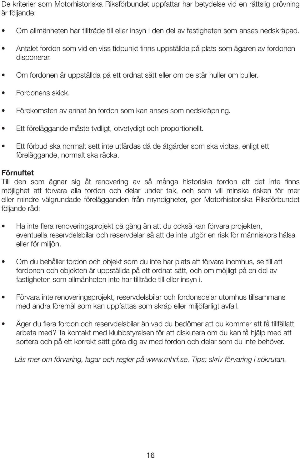 Fordonens skick. Förekomsten av annat än fordon som kan anses som nedskräpning. Ett föreläggande måste tydligt, otvetydigt och proportionellt.