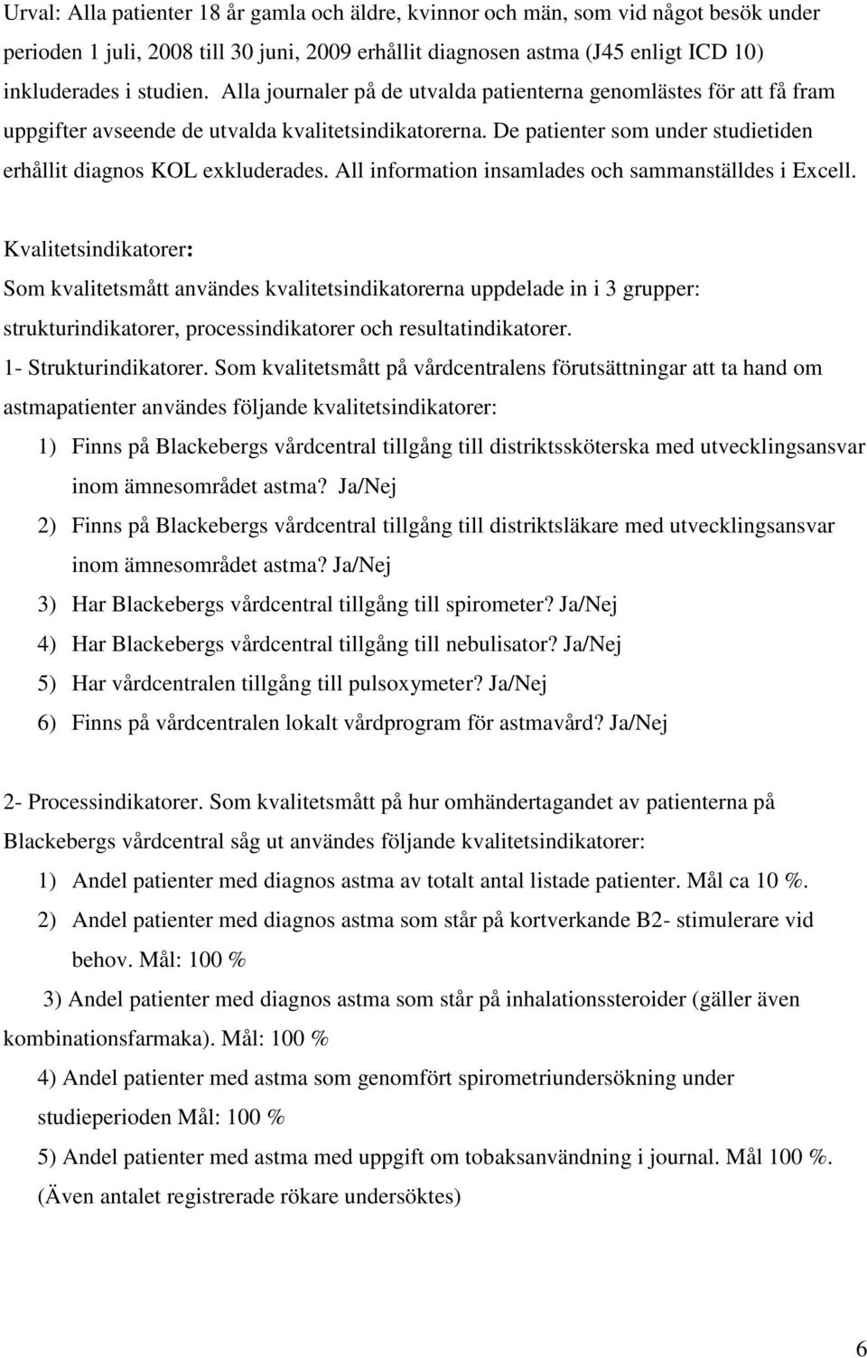 All information insamlades och sammanställdes i Excell.