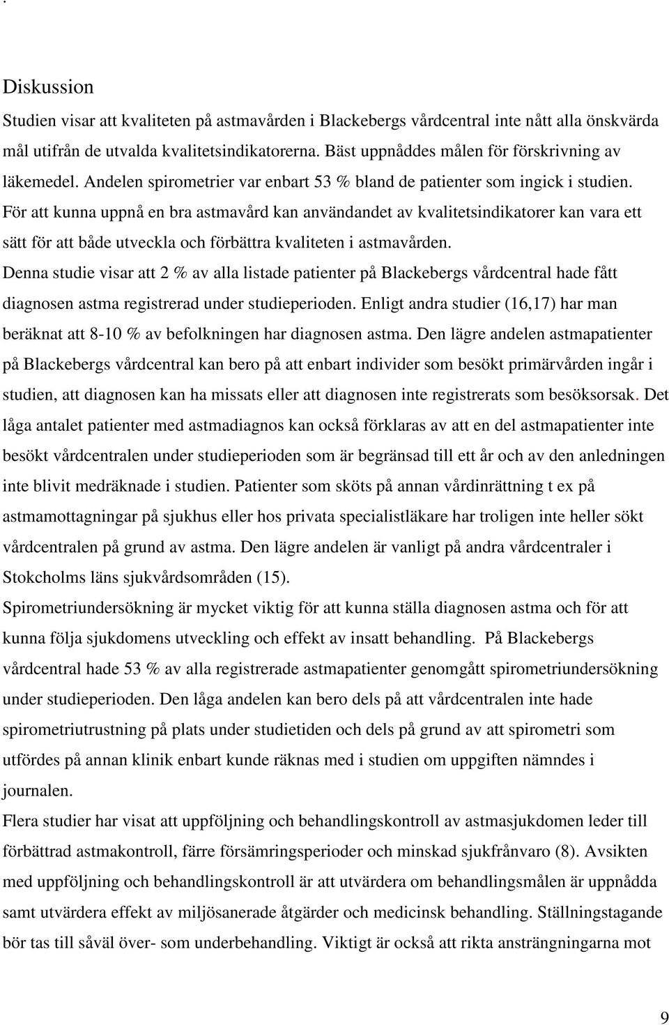 För att kunna uppnå en bra astmavård kan användandet av kvalitetsindikatorer kan vara ett sätt för att både utveckla och förbättra kvaliteten i astmavården.