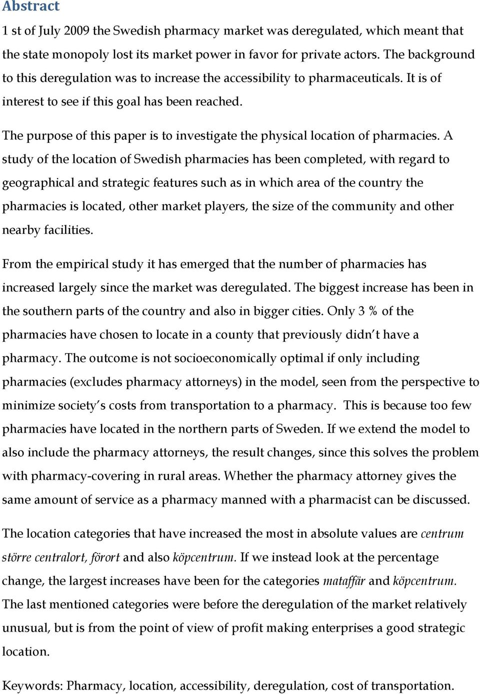 The purpose of this paper is to investigate the physical location of pharmacies.