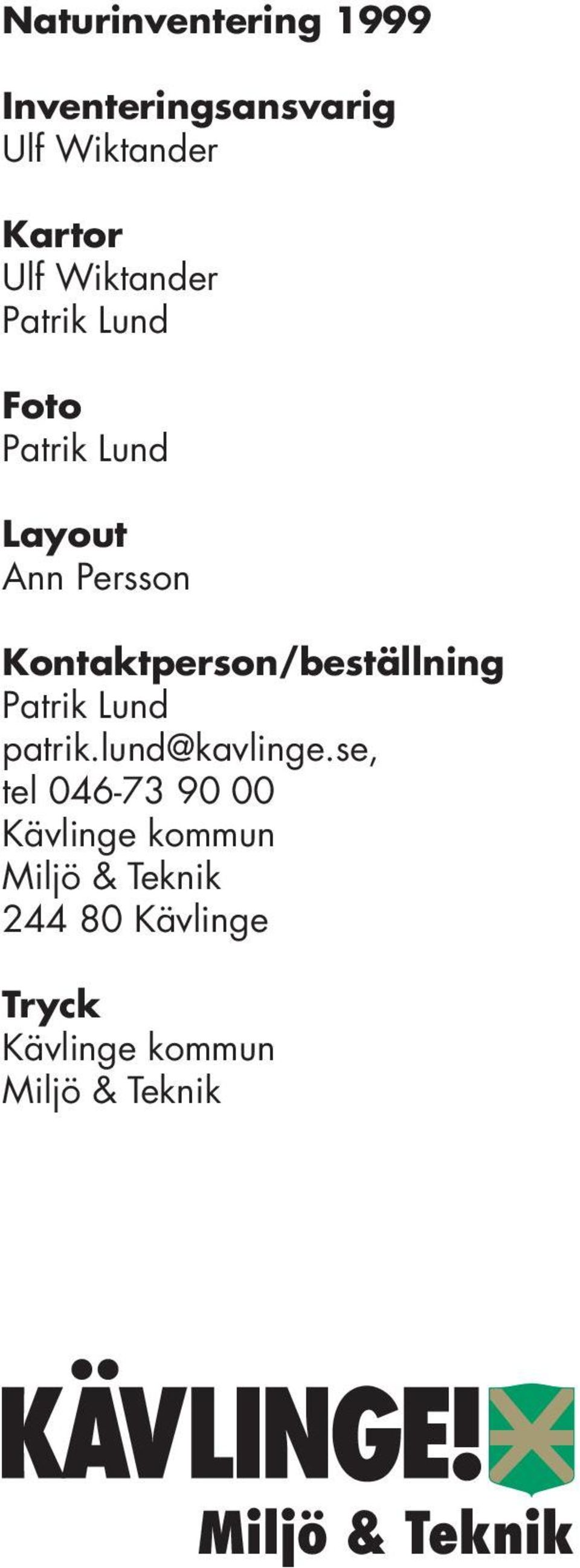 Kontaktperson/beställning Patrik Lund patrik.lund@kavlinge.
