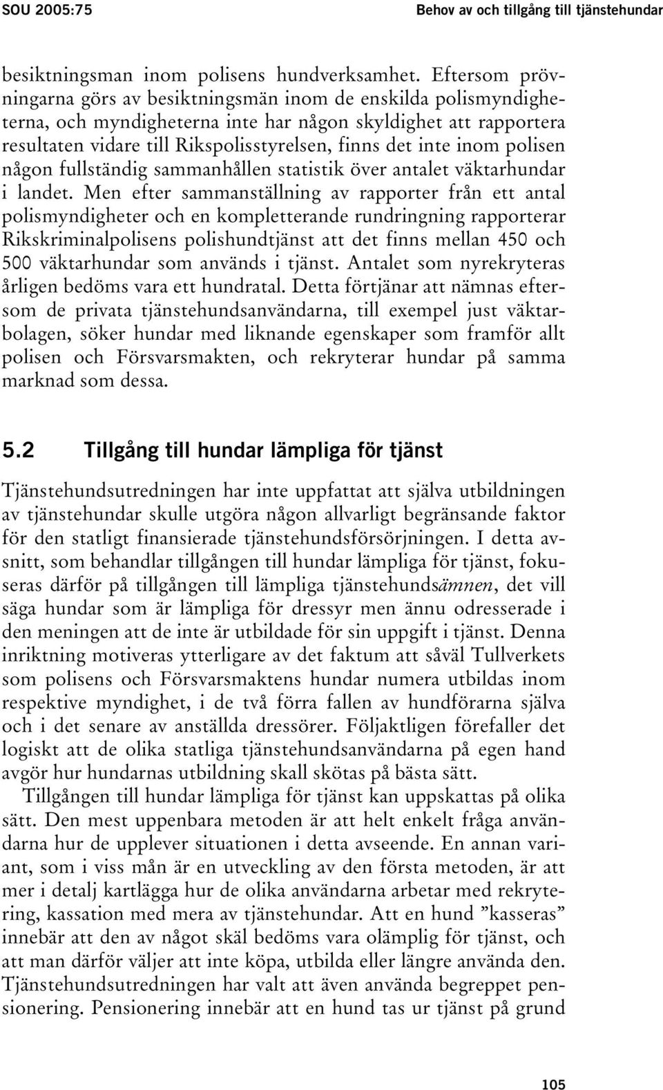 inom polisen någon fullständig sammanhållen statistik över antalet väktarhundar i landet.