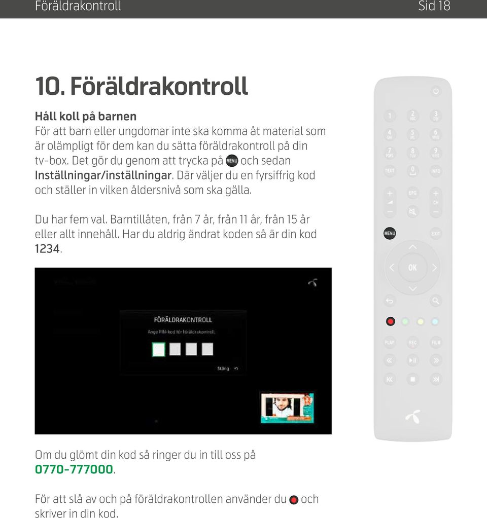 din tv-box. Det gör du genom att trycka på och sedan Inställningar/inställningar.